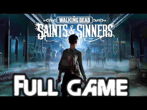 THE WALKING DEAD SAINTS &amp; SINNERS Gameplay Walkthrough FULL GAME (4K 60FPS) No Commentary