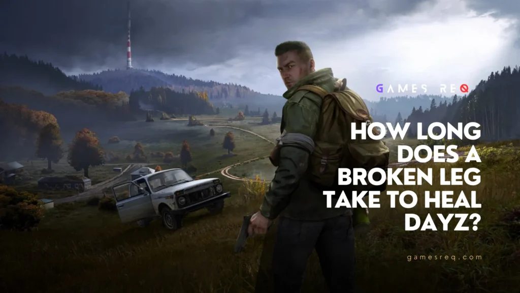 how-long-does-a-broken-leg-take-to-heal-dayz-games-req