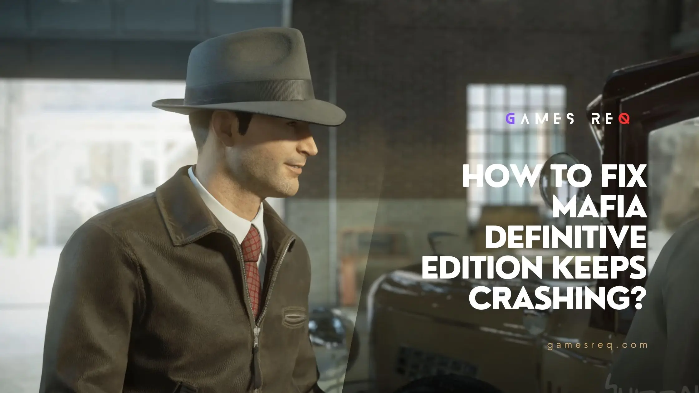 How to Fix Mafia Definitive Edition Keeps Crashing and Get It Running Smoothly
