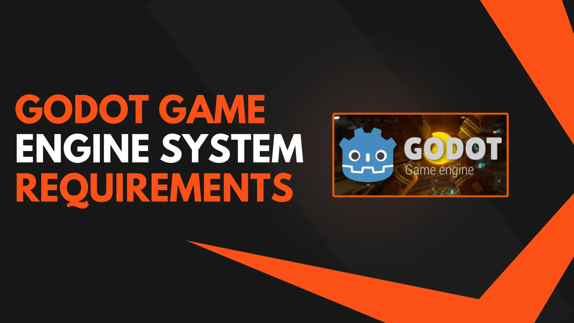 Godot Game Engine System Requirements Official Site GPU CPU OS Recommendations