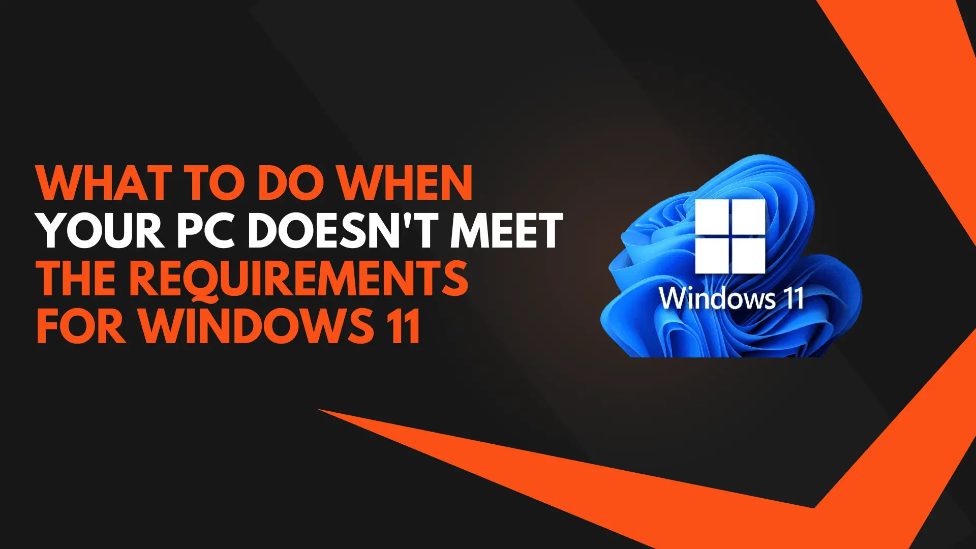 What To Do When Your PC DoesnT Meet The Requirements For Windows 11