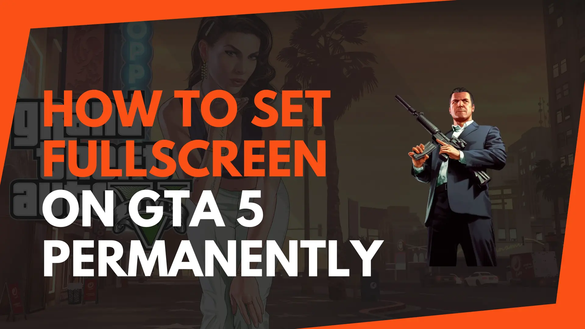 How to Set Fullscreen on GTA 5 Permanently