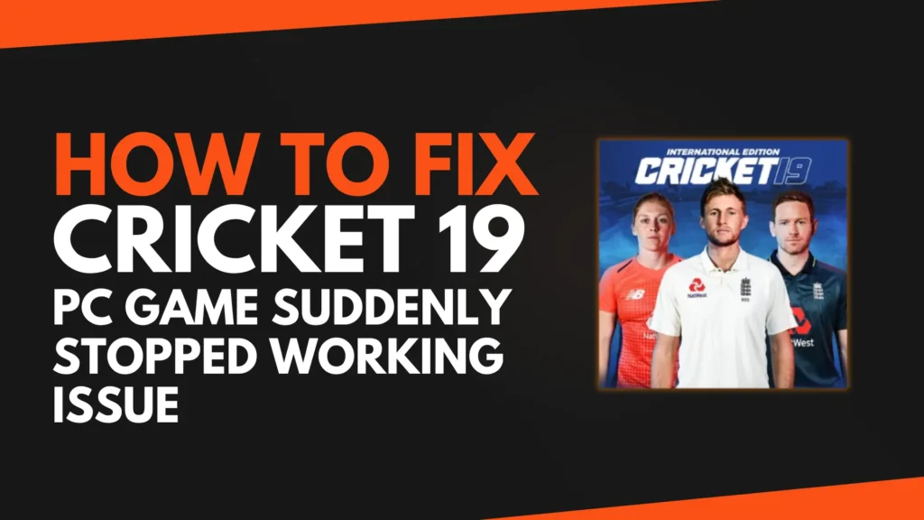 How To Fix Cricket 19 PC Game Suddenly Stopped Working Issue