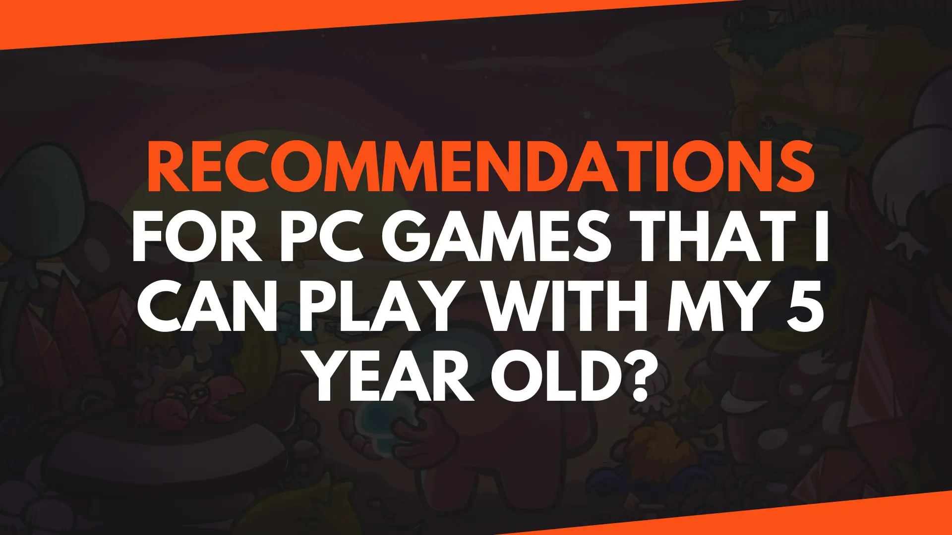 Recommendations For PC Games That I Can Play With My 5 Year Old?