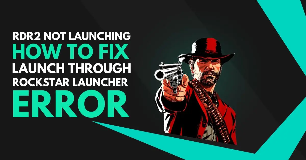 RDR2 Not Launching How to Fix Launch Through Rockstar Launcher Error